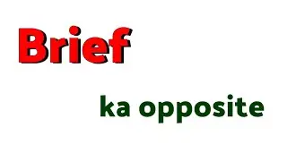 brief ka opposite word / brief ka opposite word kya hota hai / brief ka antonyms