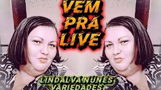 Lindalva Nunes e Variedades está ao vivo! Live para intelectual