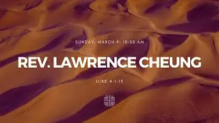 Luke 4:1-13 with Special Guest Rev. Lawrence Cheung
