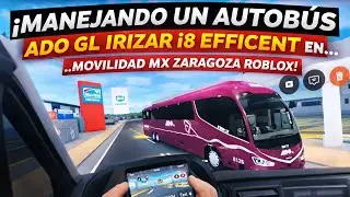&iexcl;MANEJANDO UN AUTOB&Uacute;S ADO GL IRIZAR i8 EFFICENT EN MOVILIDAD MX ZARAGOZA ROBLOX!