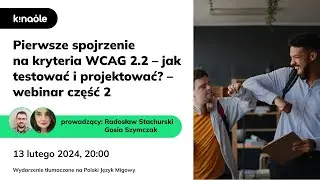 Pierwsze spojrzenie na kryteria WCAG 2.2 – jak testować i projektować? – webinar część 2