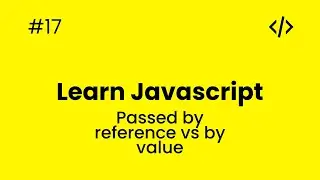 Learn JavaScript - #17 - Passed by reference vs by value