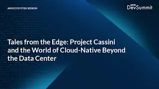 Tales from the Edge: Project Cassini and the World of Cloud Native Beyond the Data Center