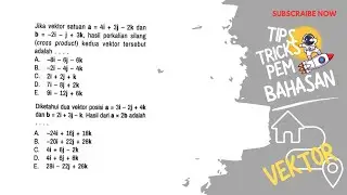 Jika vektor satuan a = 4i + 3j - 2k dan b = -2i - j + 3k