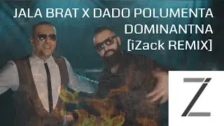 JALA BRAT X DADO POLUMENTA - DOMINANTNA [iZack REMIX 2017] [LOW MIX]