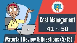150 Waterfall Questions & Review: 41-50 (Cost Management)