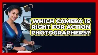 Which Camera Is Right For Action Photographers?