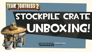 TF2: Stockpile Crate Unboxing!