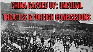 China Carved Up: Unequal Treaties & Foreign Concessions