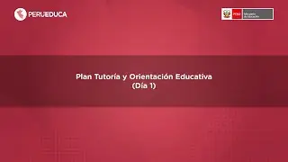 Plan Tutoría y Orientación Educativa (Día 1)