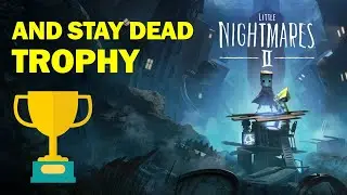 And Stay Dead Achievement/ Trophy Guide | Little Nightmares 2 Walkthrough