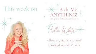 Ghosts, Spirits, and Unexplained Visits on Ask Me Anything with Kellee White