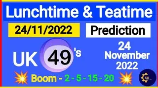 Prediction Uk49s Lunchtime and Teatime For 24-11-2022
