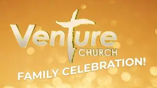 Celebrating Our Venture Family |  Pastor Joel McLaughlin