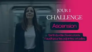 Challenge Ascension : Jour 1 | Sortir du r&ocirc;le d&rsquo;ex&eacute;cutante : l&rsquo;audit pour les adjointes virtuelles
