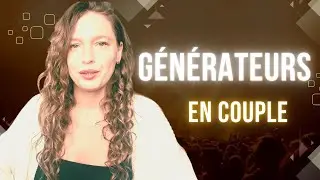 22 - Générateur en couple - Début de la Relation - Comprendre l'homme