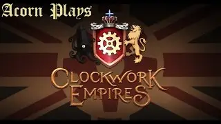 Clockwork Empires - Acorn Builds a Town