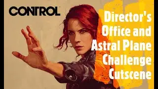 Control [Director's Office and Astral Plane Challenge Cutscene]