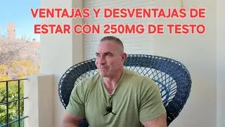 VENTAJAS Y DESVENTAJAS DE ESTAR CON 250MG DE TESTO 