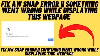 How to Fix Aw Snap Error || Something Went Wrong While Displaying this Webpage | Google chrome