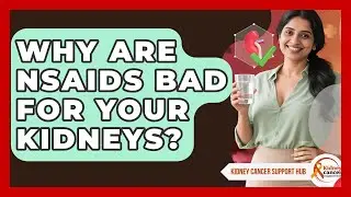 Why Are NSAIDs Bad For Your Kidneys? - Kidney Cancer Support Hub