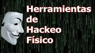 Las Herramientas de Hackeo físico