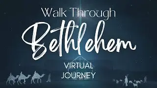 Walk Through Bethlehem 2024: A Virtual Journey