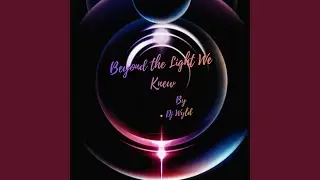Beyond The Light We Knew