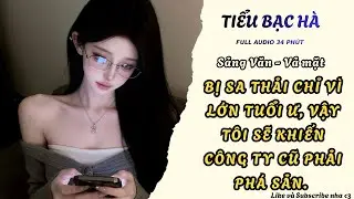 Full audio | BỊ SA THẢI CHỈ VÌ LỚN TUỔI Ư, VẬY TÔI SẼ KHIẾN CÔNG TY CŨ PHẢI PHÁ SẢN | Tiểu Bạc Hà