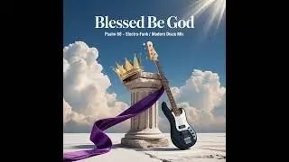 Blessed Be God (Psalm 68) ~ Electro Funk / Modern Disco Mix