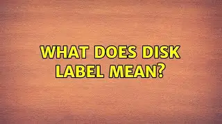 What does disk label mean? (2 Solutions!!)