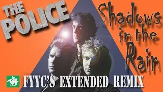 The Police RENEWED - Shadows In The Rain (FYYC's Extended Remix & Special Video)