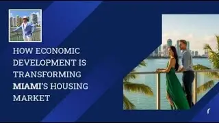 How Economic Development Is Transforming Miami&rsquo;s Housing Market