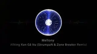 Mellony - Allting Kan G&aring; Itu (StrumpaN & Zone Breaker Remix)