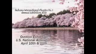 Ikebana International Chapter 1 Outdoor Exhibition  U.S. National Arboretum   April 10-11, 2021