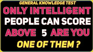ONLY INTELLIGENTPEOPLE CAN SCORE ABOVE 5 l General Knowledge Quiz 