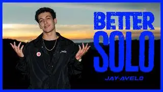 JAY AVELO🌟 | BETTER SOLO 🌴 (OFFICIAL VIDEO)