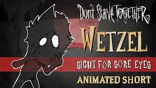 Don't Starve Together: Sight For Sore Eyes [Wetzel Unofficial Animated Short]
