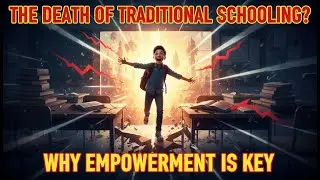 The Death of Traditional Schooling? Why Empowerment is Key