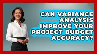 Can Variance Analysis Improve Your Project Budget Accuracy? - The Project Manager Toolkit