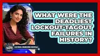 What Were The Deadliest Lockout-Tagout Failures In History? - Electrical Engineering Essentials
