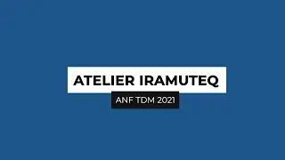 ANF TDM 2021 - IRaMuTeQ : l'exploration de corpus à partir de recherches thématiques