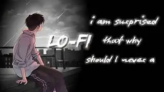 I AM Surprised | Lofi video | new Should 2026