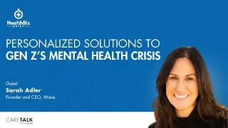 Personalized Solutions to Gen Z&rsquo;s Mental Health Crisis w/ Wave CEO Sarah Adler | HealthBiz Briefs