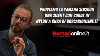 PROVIAMO la Yamaha SLG200N una SILENT con CORDE IN NYLON a cura di borsarionline.it