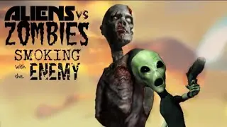ALIENS vs ZOMBIES Smoking With The ENEMY