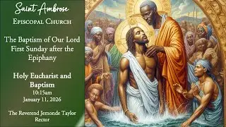 St. Ambrose Episcopal Church Holy Eucharist  Baptism of Our Lord 1st Sunday after  Epiphany 1.11.26