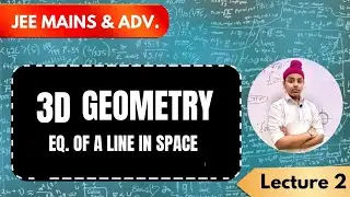 3D GEOMETRY | lecture 2 | Equation of a line in 3D space | JEE MAINS & ADV. | ISI | NDA | CLASS 12TH