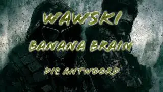 Wawski - Banana Brain (DIE ANTWOORD)