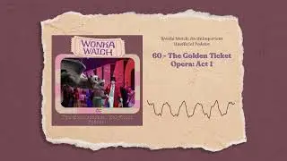 60 - The Golden Ticket Opera: Act 1 | Wonka Watch: An Unimportant, Unofficial Podcast